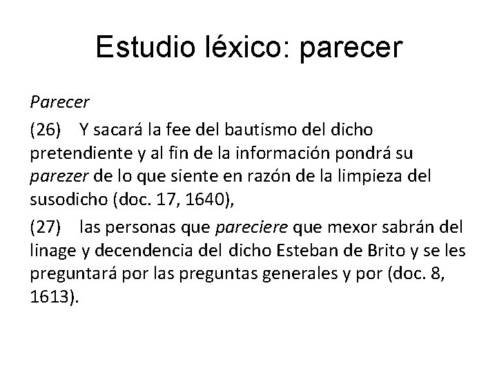 Estudio léxico: parecer Parecer (26) Y sacará la fee del bautismo del dicho pretendiente