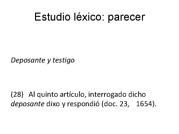 Estudio léxico: parecer Deposante y testigo (28) Al quinto artículo, interrogado dicho deposante dixo