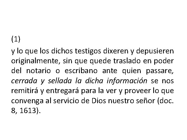 (1) y lo que los dichos testigos dixeren y depusieren originalmente, sin quede traslado