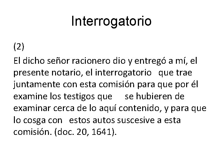 Interrogatorio (2) El dicho señor racionero dio y entregó a mí, el presente notario,