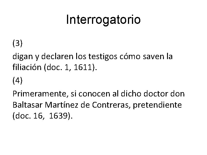 Interrogatorio (3) digan y declaren los testigos cómo saven la filiación (doc. 1, 1611).