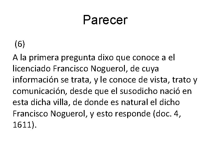 Parecer (6) A la primera pregunta dixo que conoce a el licenciado Francisco Noguerol,