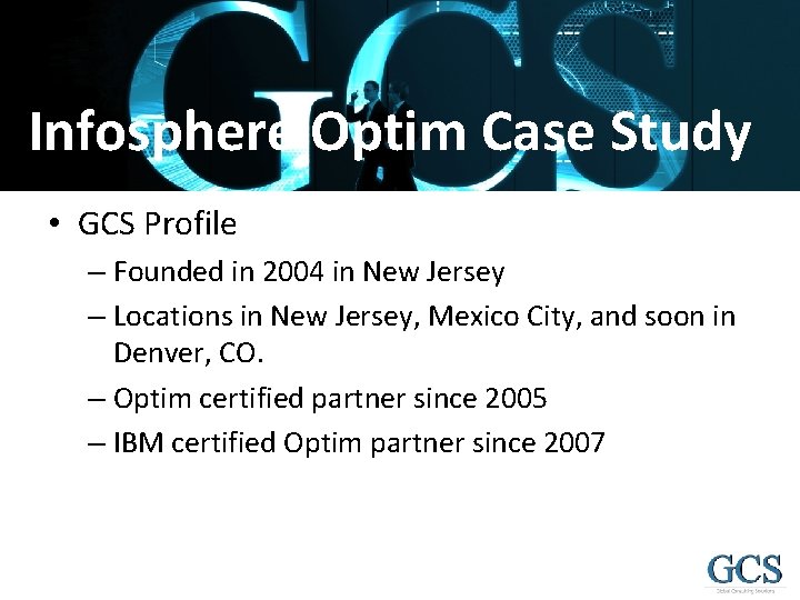 Infosphere Optim Case Study • GCS Profile – Founded in 2004 in New Jersey