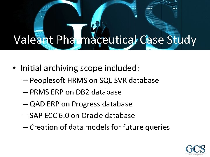 Valeant Pharmaceutical Case Study • Initial archiving scope included: – Peoplesoft HRMS on SQL