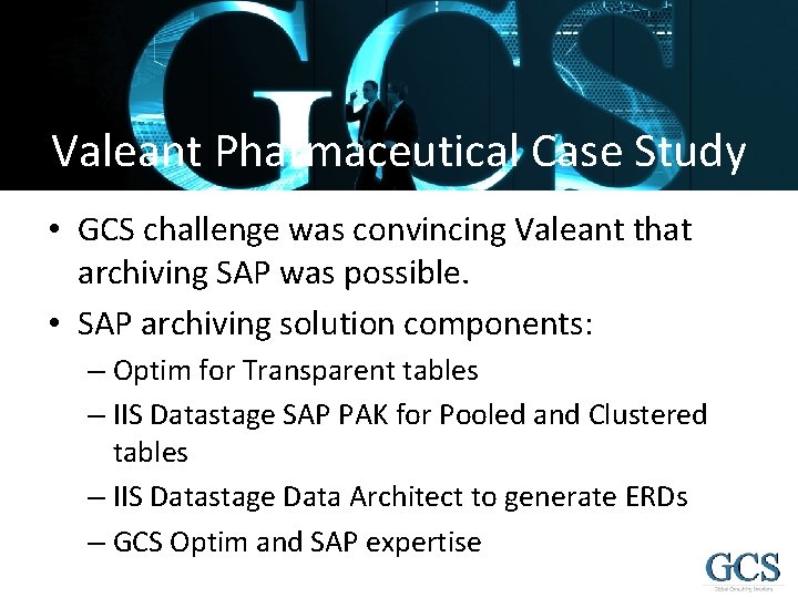 Valeant Pharmaceutical Case Study • GCS challenge was convincing Valeant that archiving SAP was
