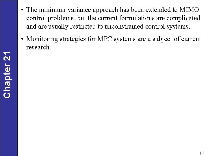 Chapter 21 • The minimum variance approach has been extended to MIMO control problems,