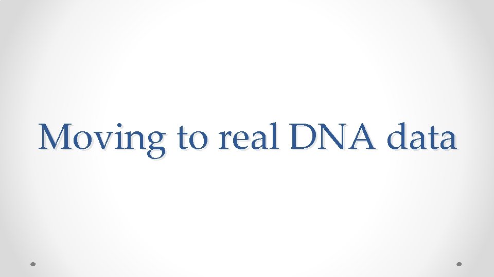 Moving to real DNA data 