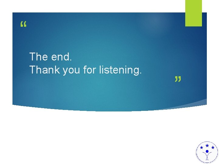 “ The end. Thank you for listening. ” 