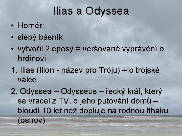 Ilias a Odyssea • Homér: • slepý básník • vytvořil 2 eposy = veršované