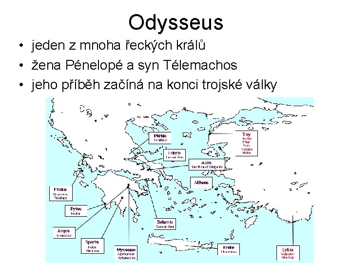 Odysseus • jeden z mnoha řeckých králů • žena Pénelopé a syn Télemachos •