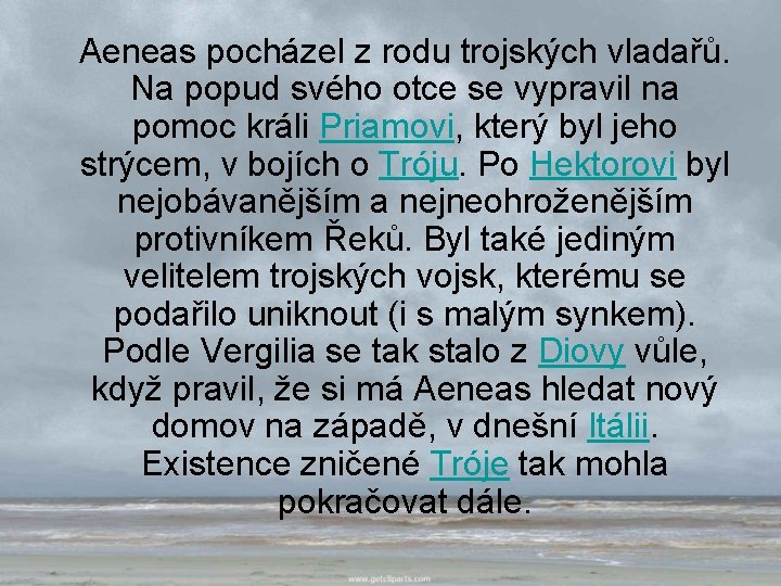  Aeneas pocházel z rodu trojských vladařů. Na popud svého otce se vypravil na