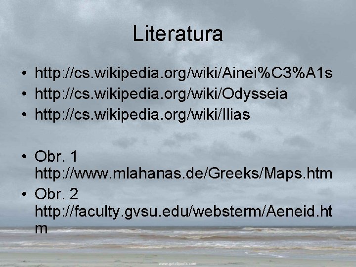 Literatura • http: //cs. wikipedia. org/wiki/Ainei%C 3%A 1 s • http: //cs. wikipedia. org/wiki/Odysseia