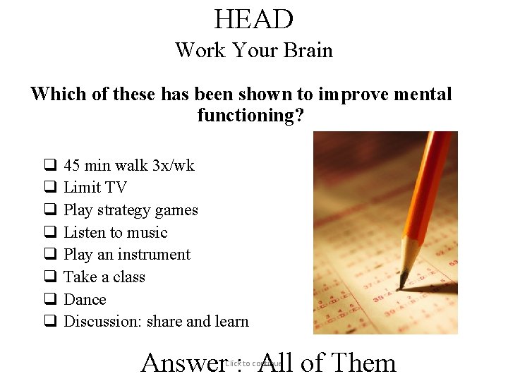 HEAD Work Your Brain Which of these has been shown to improve mental functioning?