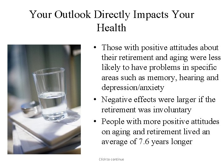 Your Outlook Directly Impacts Your Health • Those with positive attitudes about their retirement