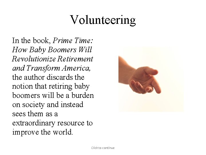 Volunteering In the book, Prime Time: How Baby Boomers Will Revolutionize Retirement and Transform