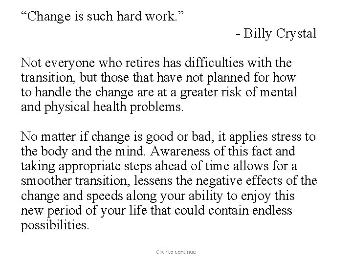 “Change is such hard work. ” - Billy Crystal Not everyone who retires has