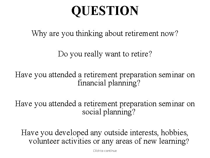 QUESTION (from Gene Cohen, M. D, GWU) Why are you thinking about retirement now?