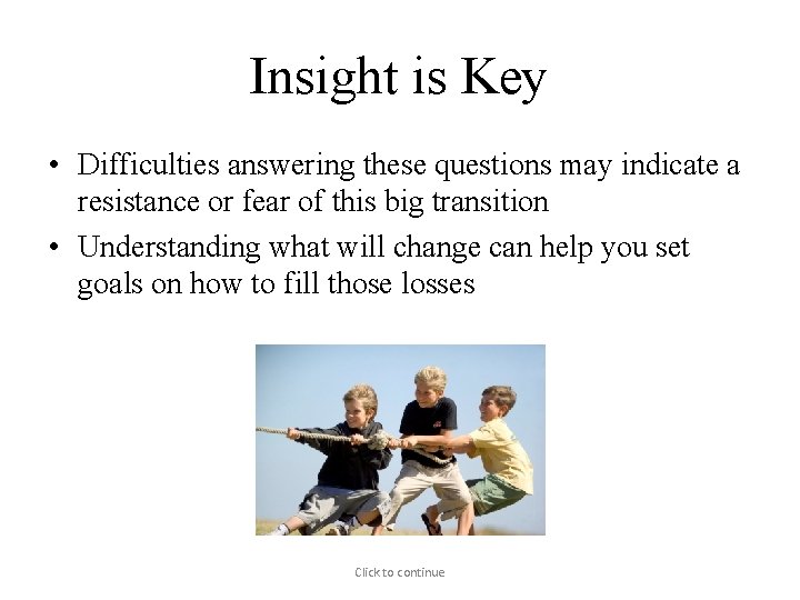 Insight is Key • Difficulties answering these questions may indicate a resistance or fear