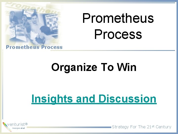Prometheus Process Organize To Win Insights and Discussion venturist® incorporated Strategy For The 21