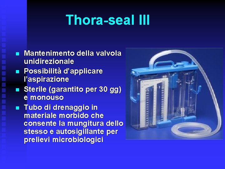 Thora-seal III n n Mantenimento della valvola unidirezionale Possibilità d’applicare l’aspirazione Sterile (garantito per