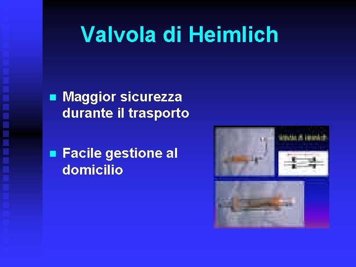 Valvola di Heimlich n Maggior sicurezza durante il trasporto n Facile gestione al domicilio