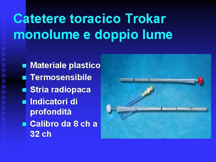 Catetere toracico Trokar monolume e doppio lume n n n Materiale plastico Termosensibile Stria