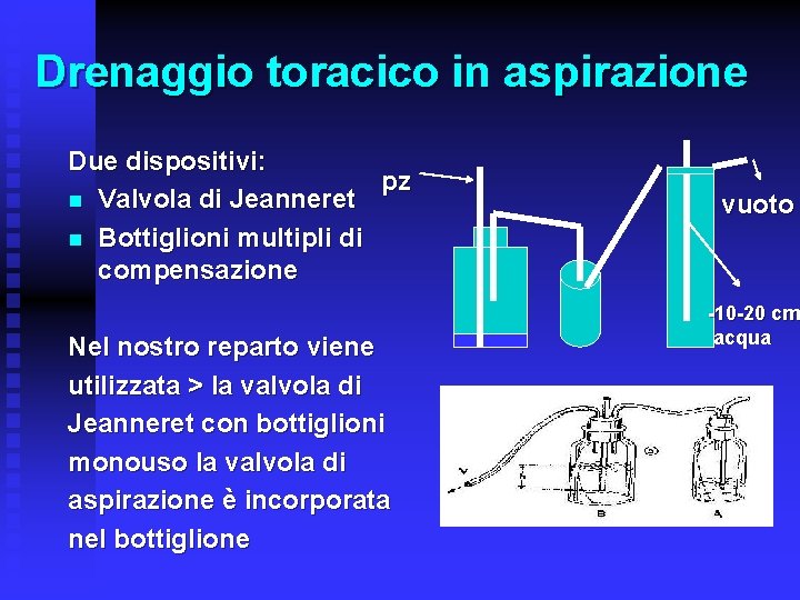 Drenaggio toracico in aspirazione Due dispositivi: pz n Valvola di Jeanneret n Bottiglioni multipli