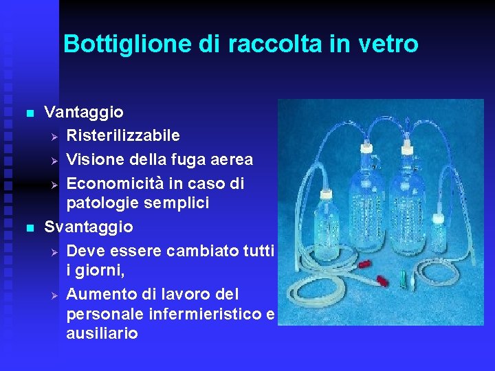 Bottiglione di raccolta in vetro n n Vantaggio Ø Risterilizzabile Ø Visione della fuga