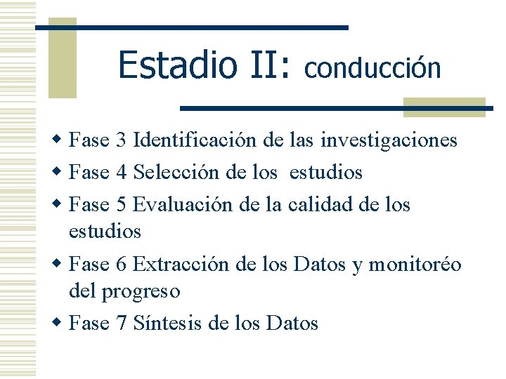 Estadio II: conducción w Fase 3 Identificación de las investigaciones w Fase 4 Selección