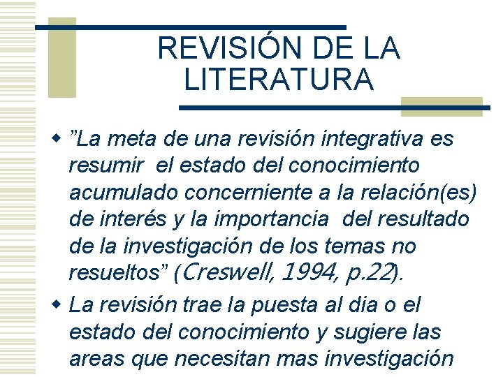 REVISIÓN DE LA LITERATURA w ”La meta de una revisión integrativa es resumir el