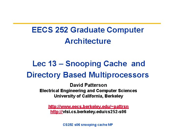 EECS 252 Graduate Computer Architecture Lec 13 – Snooping Cache and Directory Based Multiprocessors