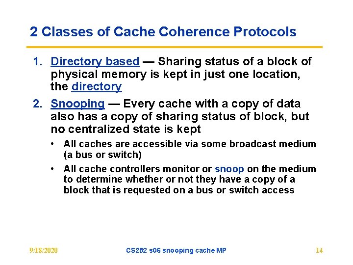 2 Classes of Cache Coherence Protocols 1. Directory based — Sharing status of a