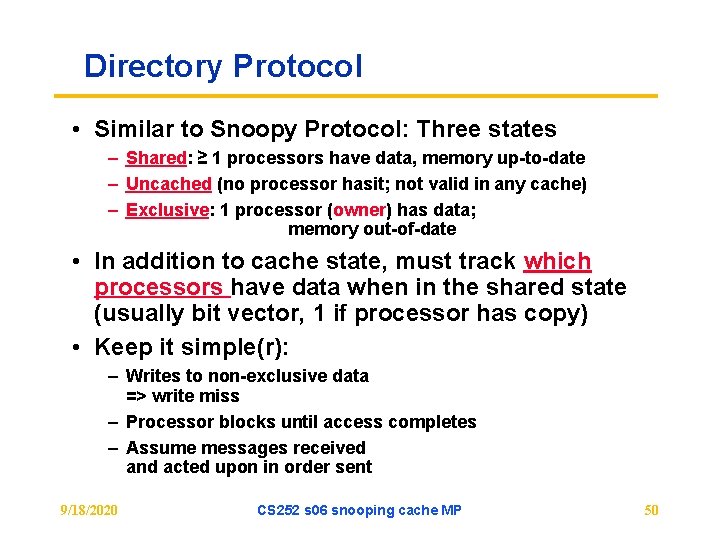 Directory Protocol • Similar to Snoopy Protocol: Three states – Shared: ≥ 1 processors