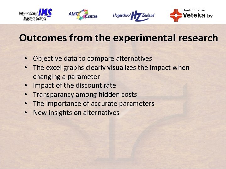 Outcomes from the experimental research • Objective data to compare alternatives • The excel