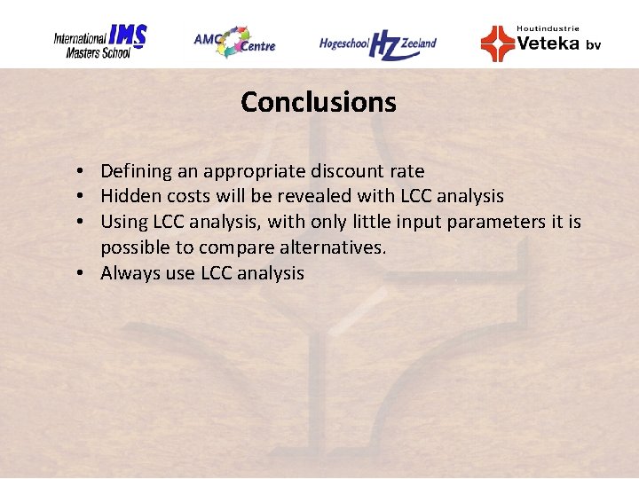Conclusions • Defining an appropriate discount rate • Hidden costs will be revealed with
