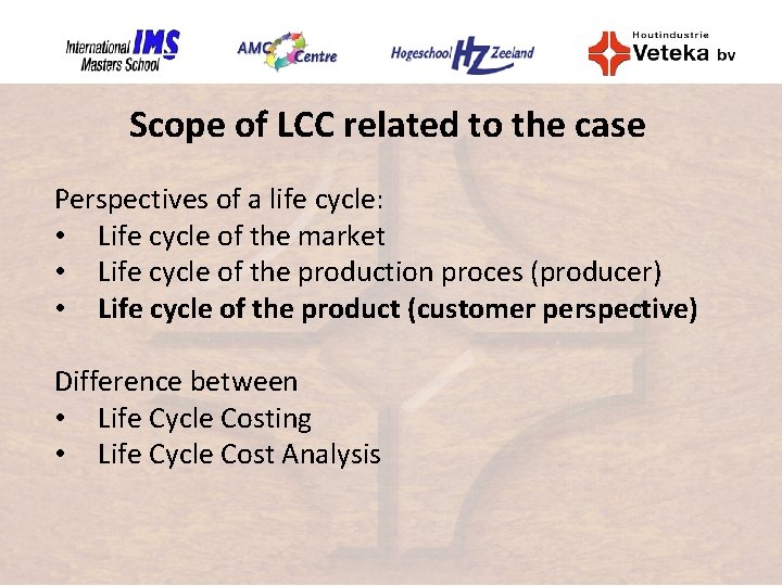 Scope of LCC related to the case Perspectives of a life cycle: • Life