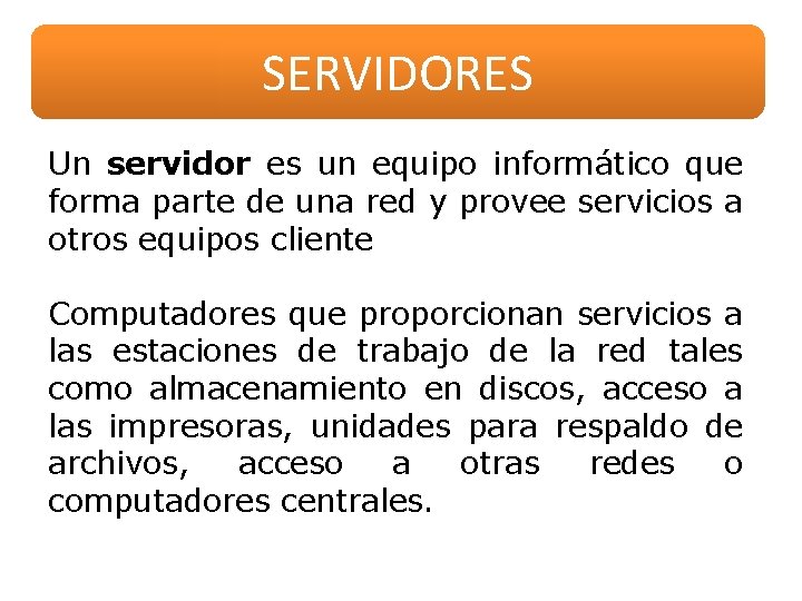 SERVIDORES Un servidor es un equipo informático que forma parte de una red y