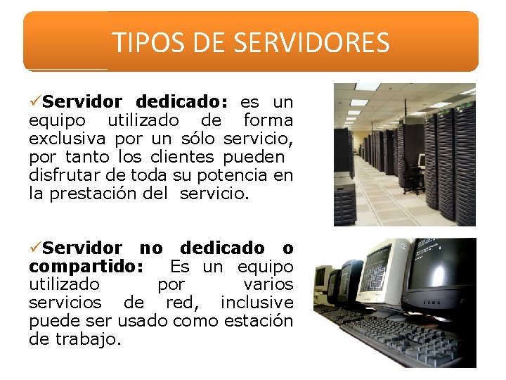 TIPOS DE SERVIDORES üServidor dedicado: es un equipo utilizado de forma exclusiva por un