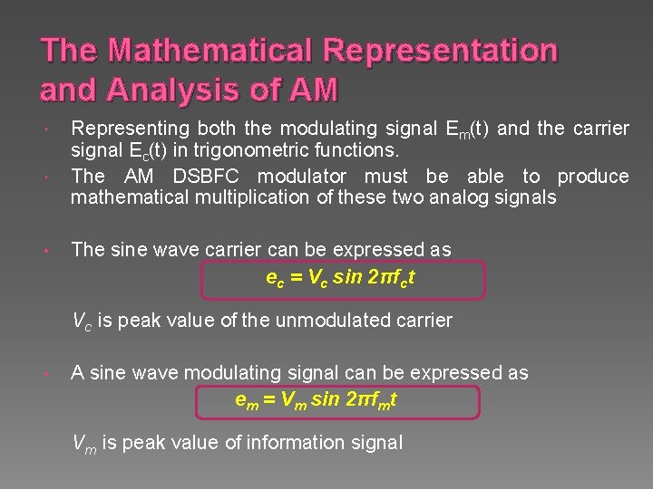 The Mathematical Representation and Analysis of AM • Representing both the modulating signal Em(t)
