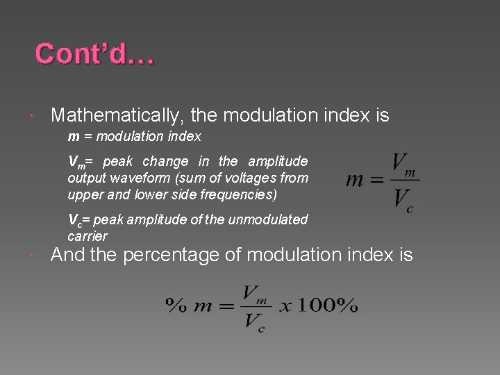 Cont’d… Mathematically, the modulation index is m = modulation index Vm= peak change in
