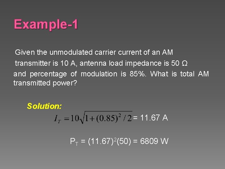 Example-1 Given the unmodulated carrier current of an AM transmitter is 10 A, antenna