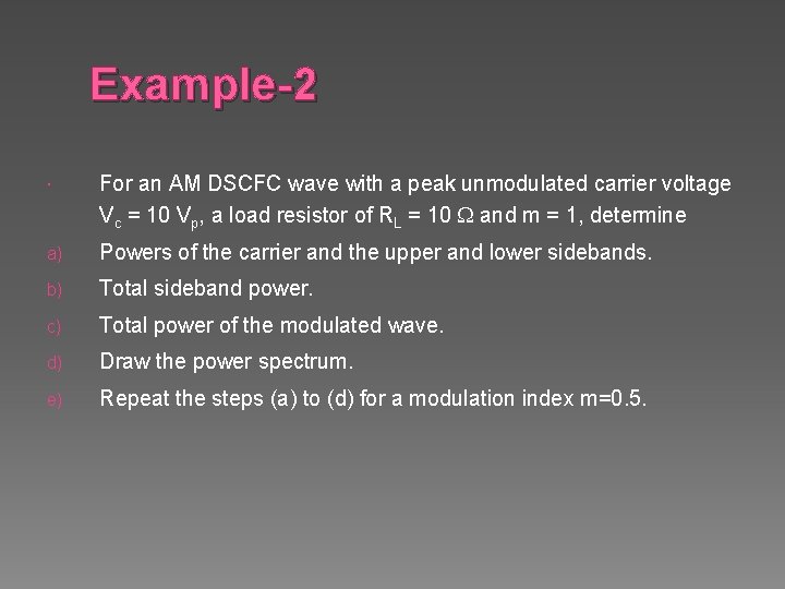 Example-2 For an AM DSCFC wave with a peak unmodulated carrier voltage Vc =