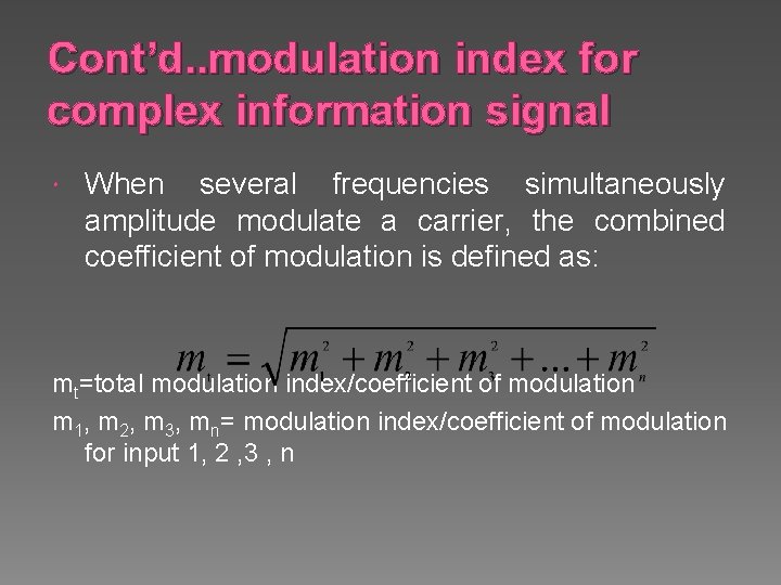 Cont’d. . modulation index for complex information signal When several frequencies simultaneously amplitude modulate