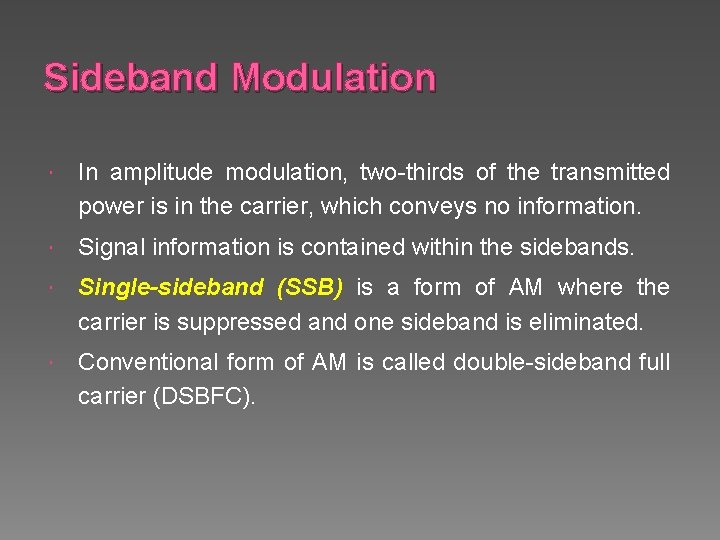 Sideband Modulation In amplitude modulation, two-thirds of the transmitted power is in the carrier,