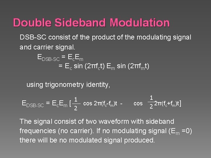 Double Sideband Modulation DSB-SC consist of the product of the modulating signal and carrier