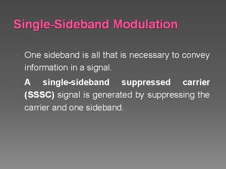 Single-Sideband Modulation One sideband is all that is necessary to convey information in a