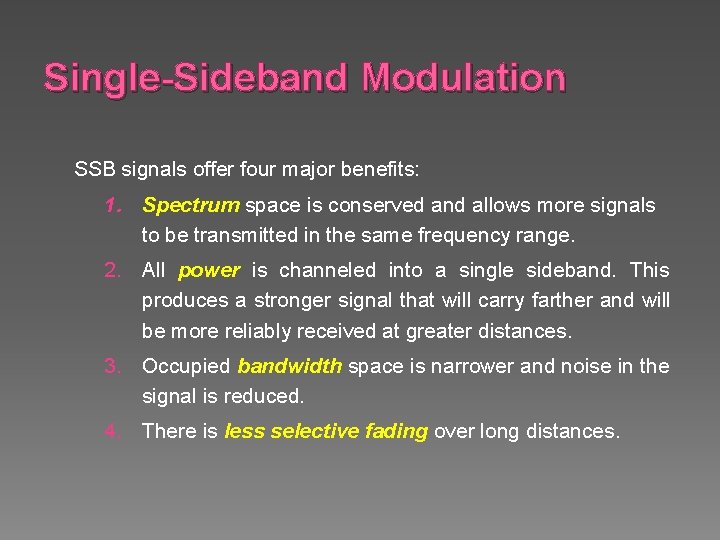 Single-Sideband Modulation SSB signals offer four major benefits: 1. Spectrum space is conserved and