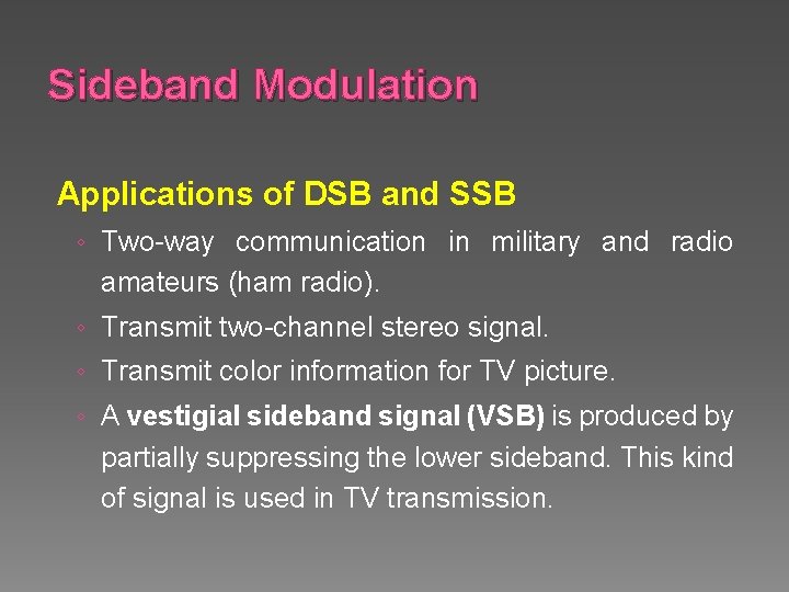 Sideband Modulation Applications of DSB and SSB ◦ Two-way communication in military and radio