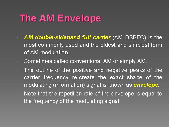 The AM Envelope AM double-sideband full carrier (AM DSBFC) is the most commonly used