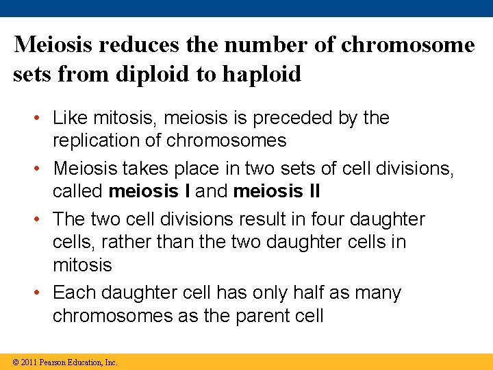 Meiosis reduces the number of chromosome sets from diploid to haploid • Like mitosis,